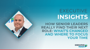 How Senior Leaders Find Their Next Role | Executive Heads | Insights