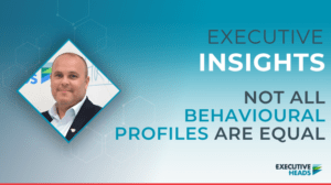 Not All Behavioural Profiles Are Equal | Craig Elvin | Executive Heads