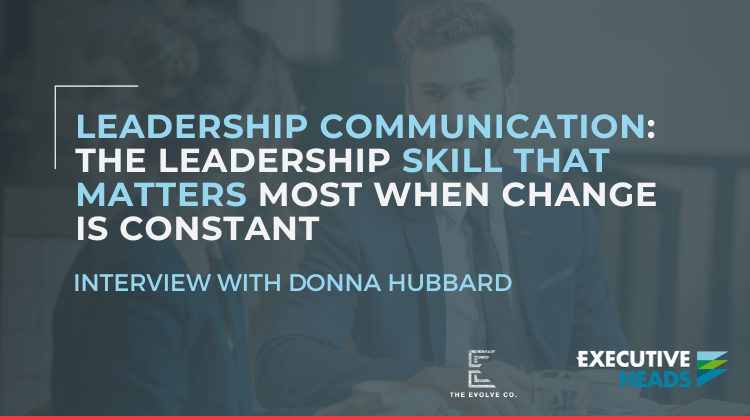Leadership Communication: The Leadership Skill That Matters Most When Change Is Constant