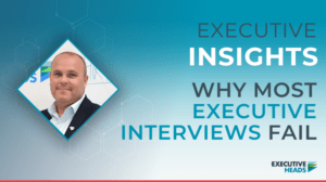 Why Most Executive Interviews Fail - And the Cost Is Far Greater Than You Think | Craig Elvin | Executive Heads