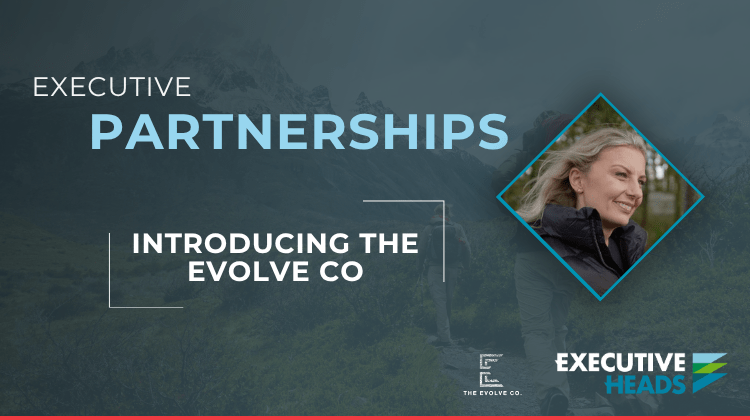 Executive Heads Announces Strategic Partnership with The Evolve Co